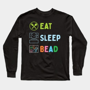 Eat Sleep Bead Long Sleeve T-Shirt